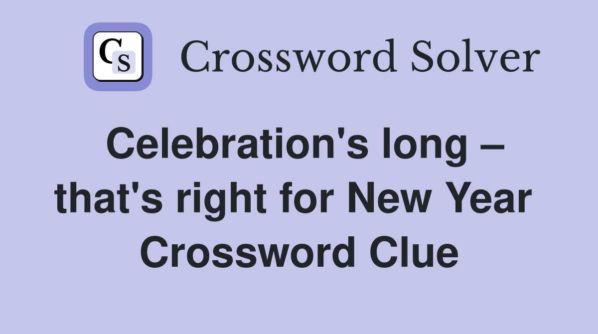 Celebration's long – that's right for New Year  Crossword Clue
