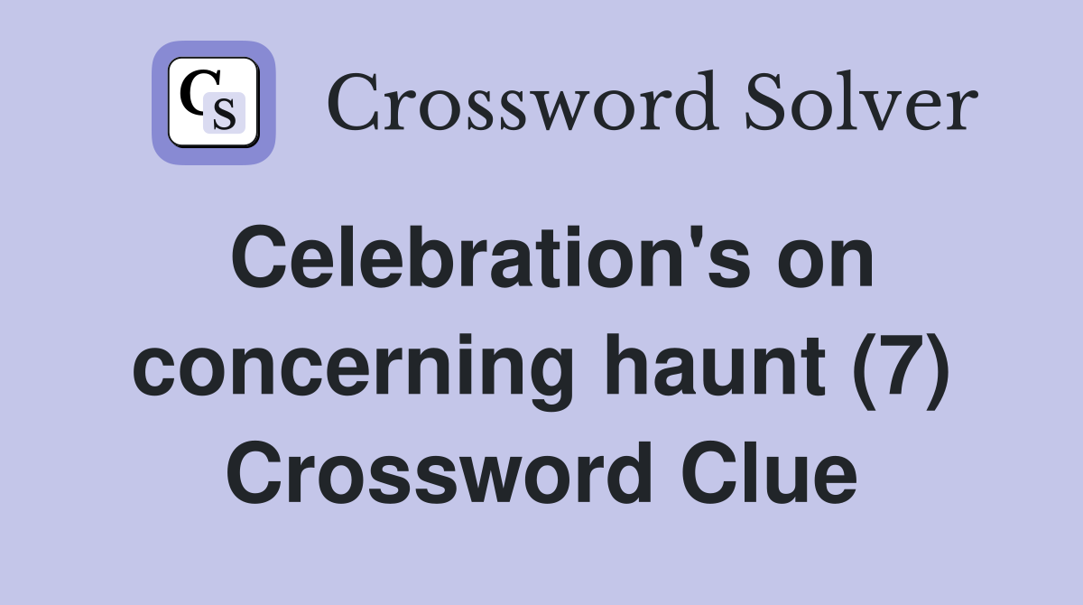 Celebration's on concerning haunt (7) Crossword Clue