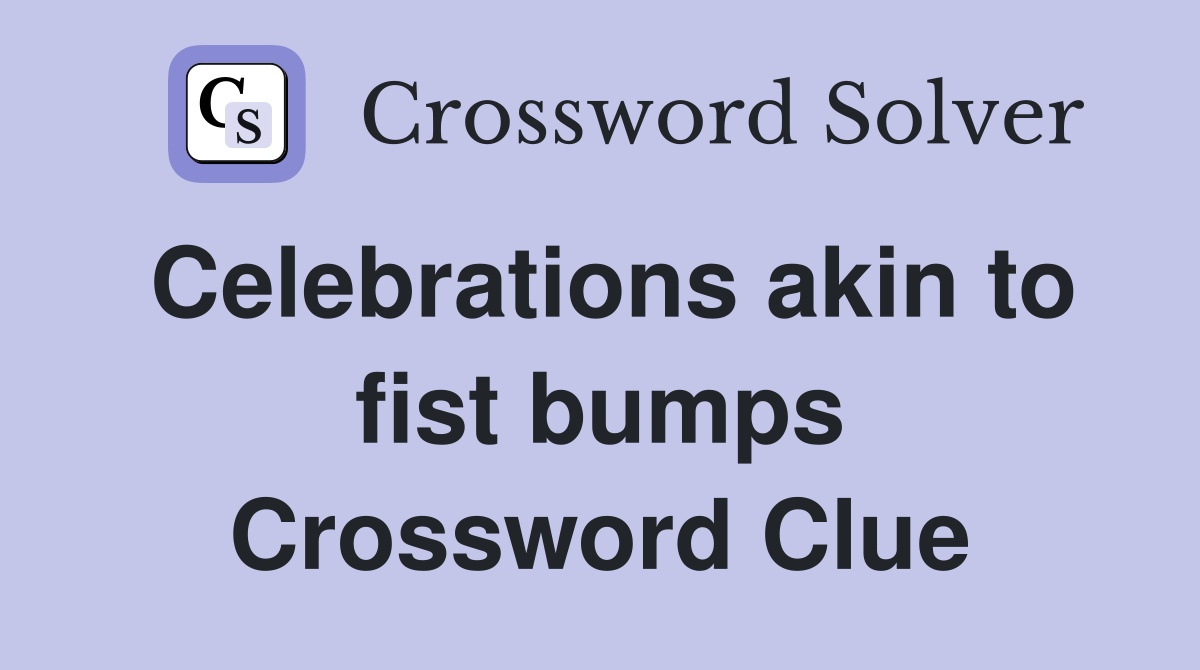 Celebrations akin to fist bumps Crossword Clue