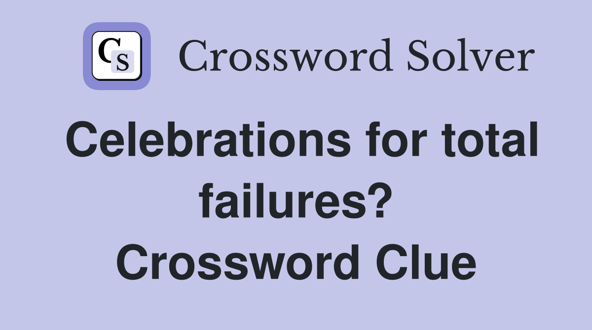 Celebrations for total failures? Crossword Clue