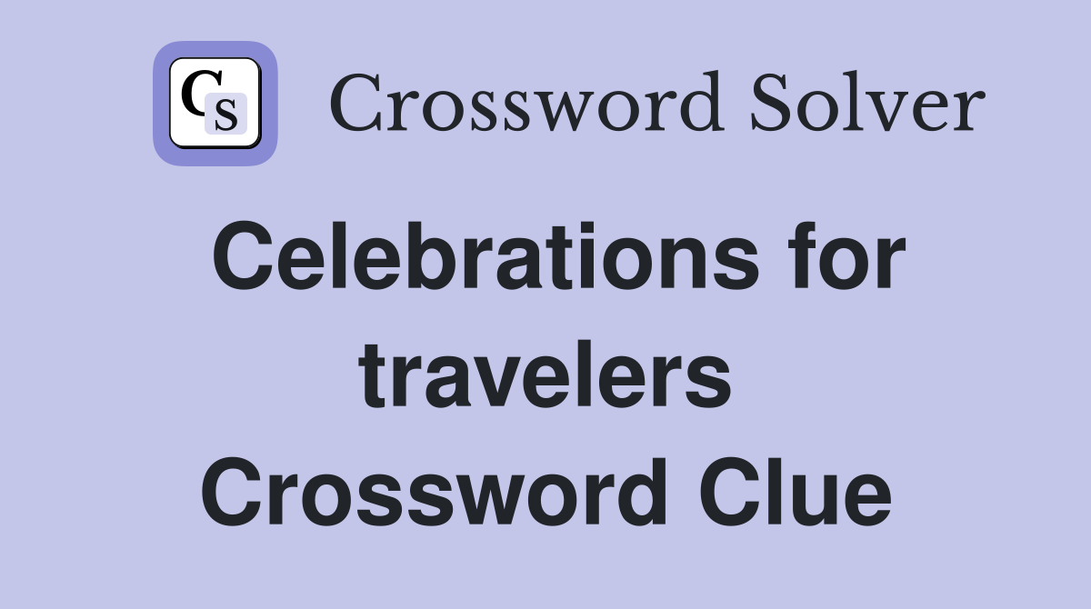 Celebrations for travelers Crossword Clue