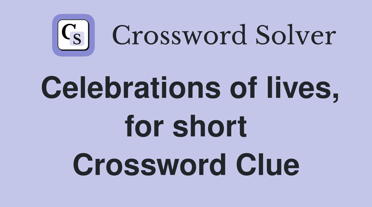 Celebrations of lives, for short Crossword Clue