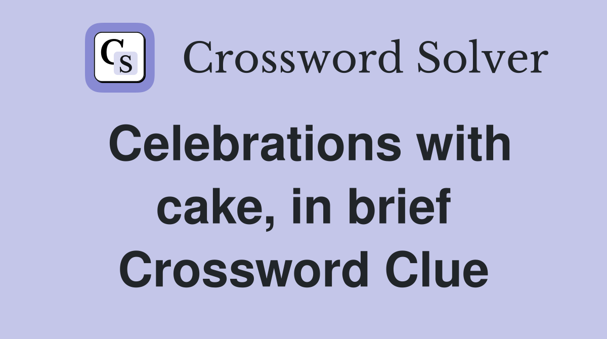 Celebrations with cake, in brief Crossword Clue