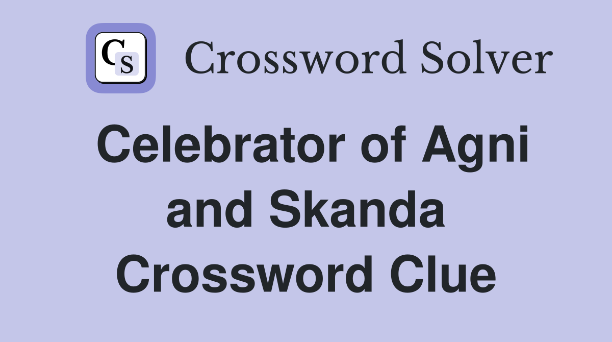 Celebrator of Agni and Skanda Crossword Clue