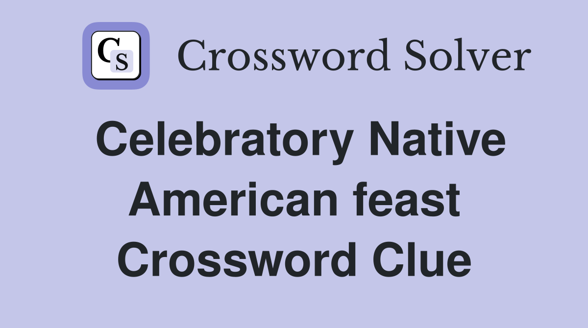 Celebratory Native American feast Crossword Clue