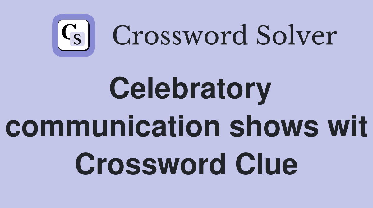 Celebratory communication shows wit Crossword Clue