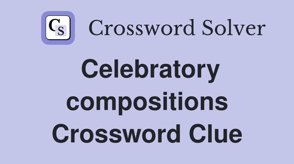 Celebratory compositions Crossword Clue