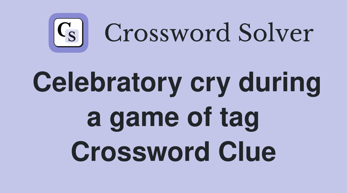 Celebratory cry during a game of tag Crossword Clue