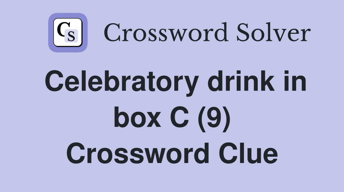 Celebratory drink in box C (9) Crossword Clue