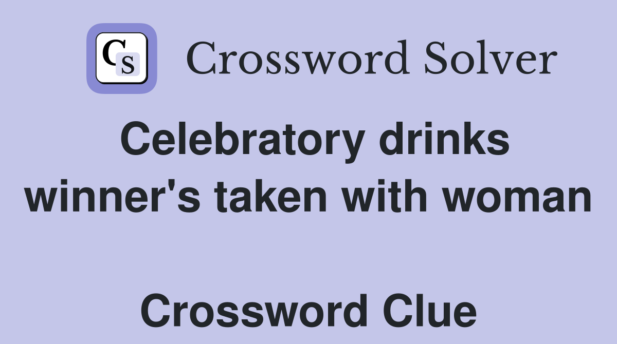 Celebratory drinks winner's taken with woman  Crossword Clue
