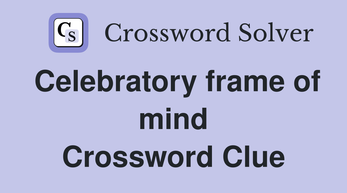 Celebratory frame of mind Crossword Clue