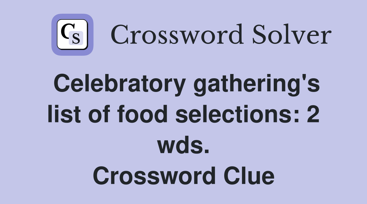 Celebratory gathering's list of food selections: 2 wds. Crossword Clue