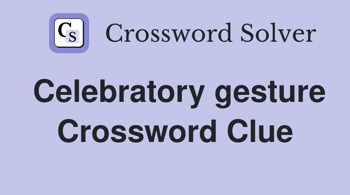Celebratory gesture Crossword Clue