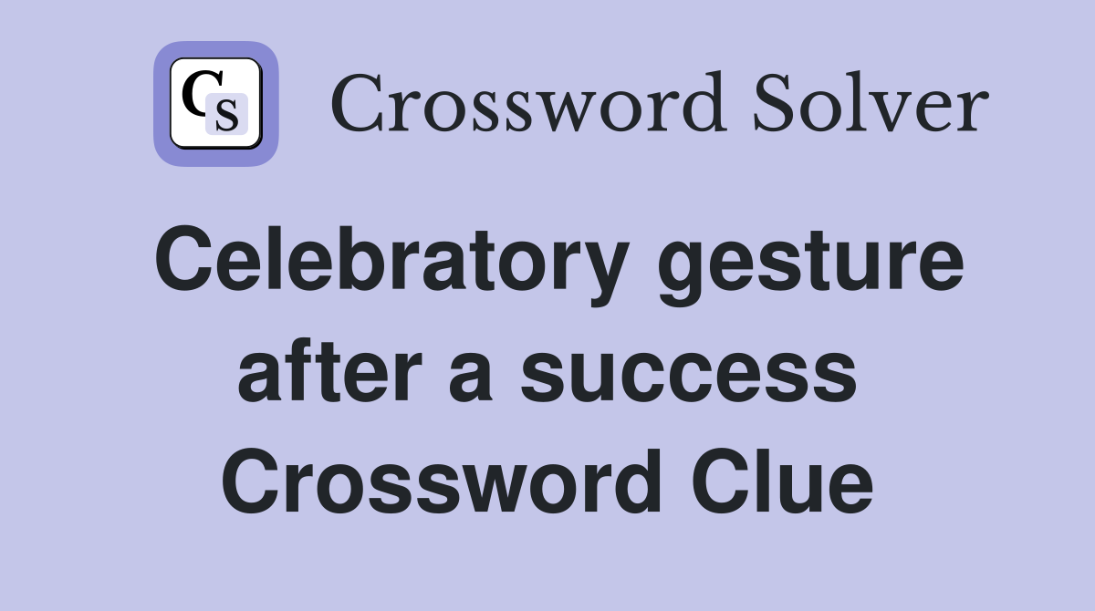 Celebratory gesture after a success Crossword Clue