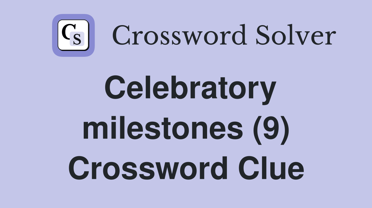 Celebratory milestones (9) Crossword Clue