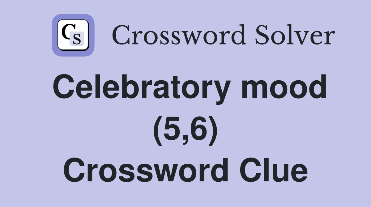 Celebratory mood (5,6) Crossword Clue