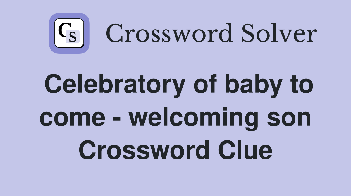 Celebratory of baby to come - welcoming son Crossword Clue