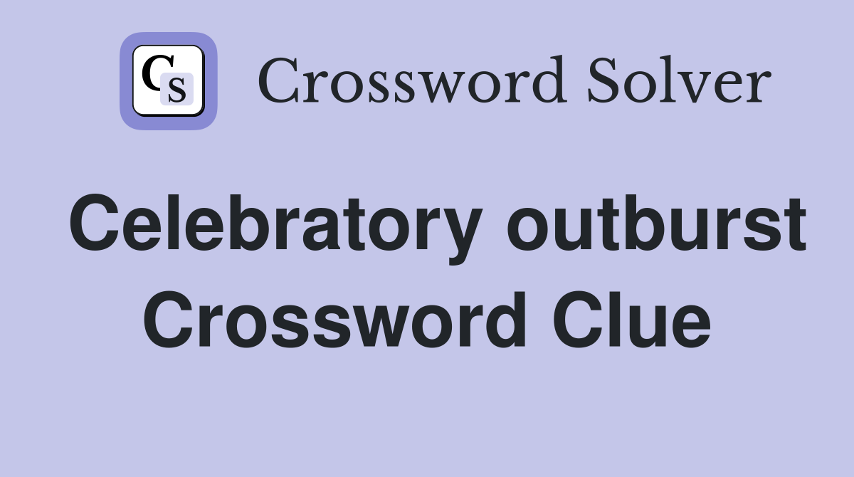 Celebratory outburst Crossword Clue