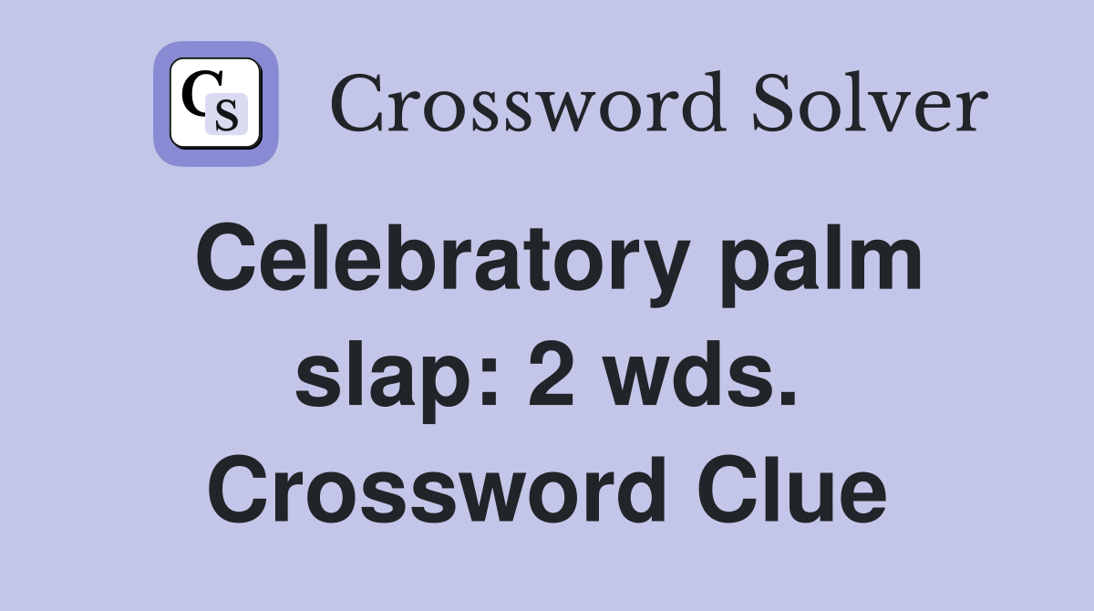 Celebratory palm slap: 2 wds. Crossword Clue