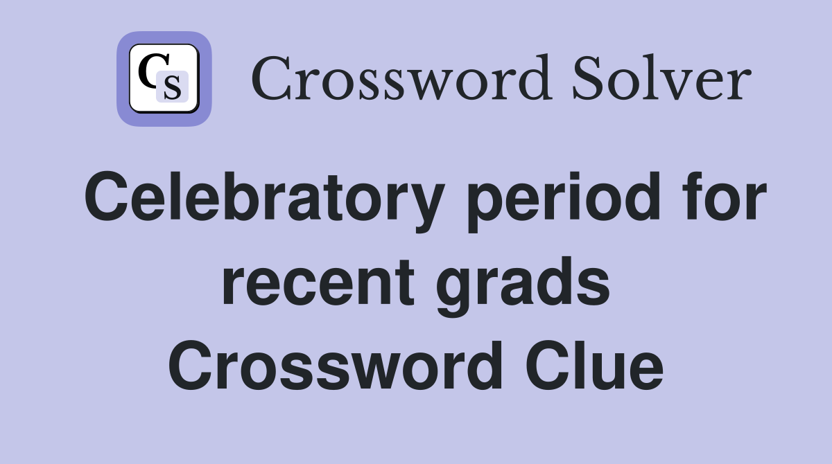 Celebratory period for recent grads Crossword Clue