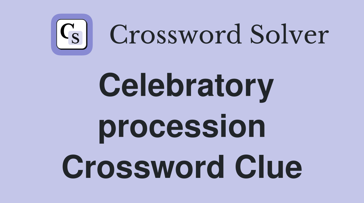 Celebratory procession Crossword Clue