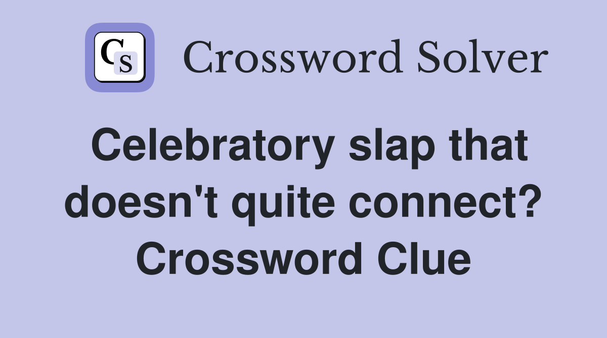 Celebratory slap that doesn't quite connect? Crossword Clue