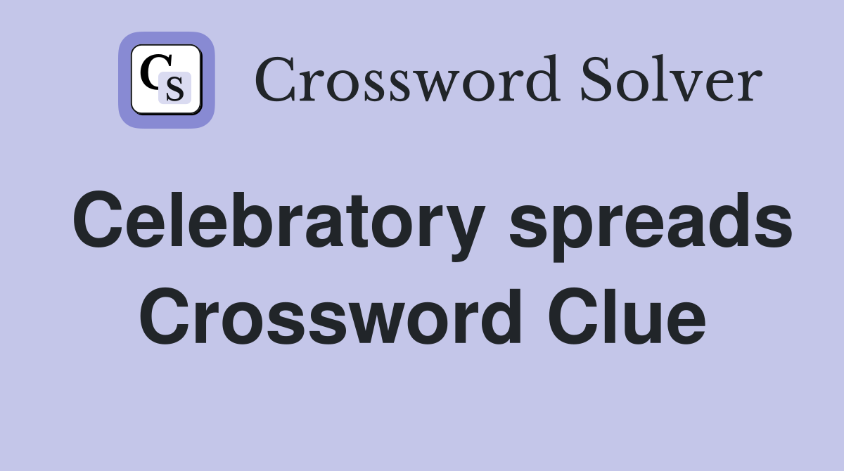 Celebratory spreads Crossword Clue