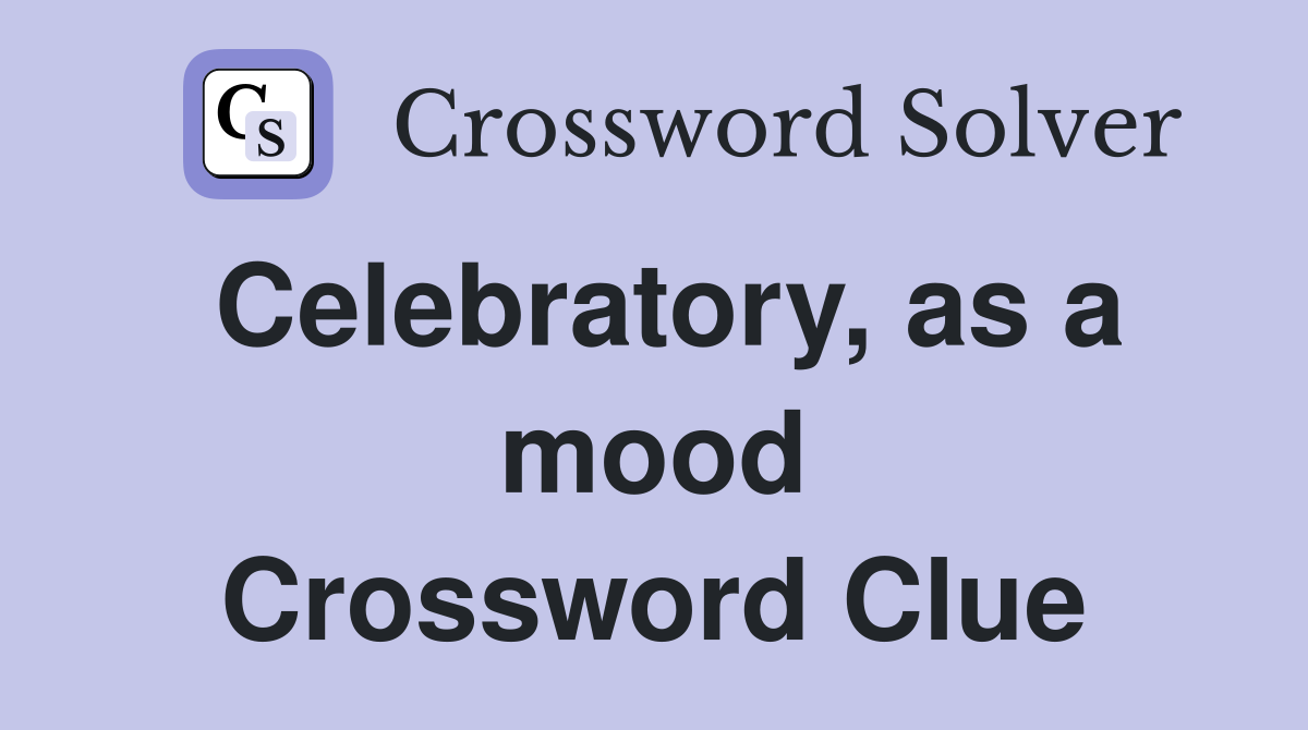 Celebratory, as a mood Crossword Clue