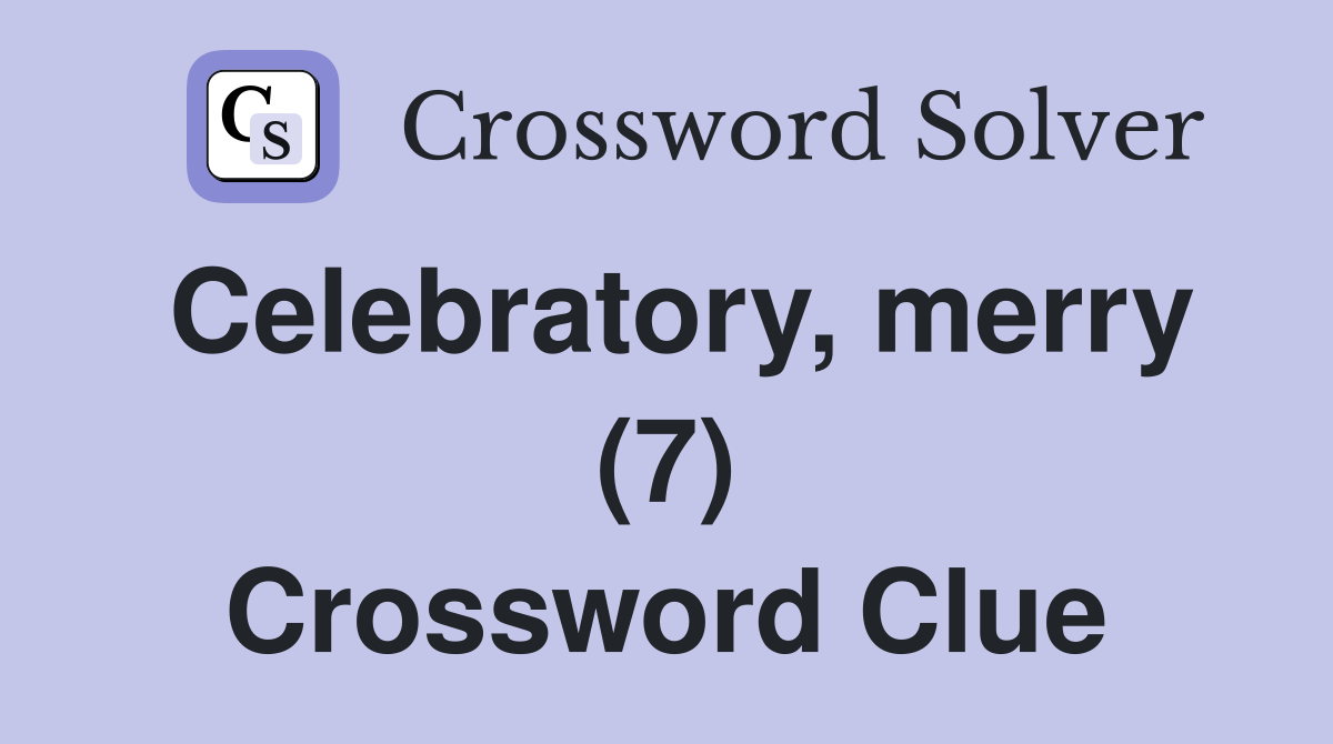Celebratory, merry (7) Crossword Clue
