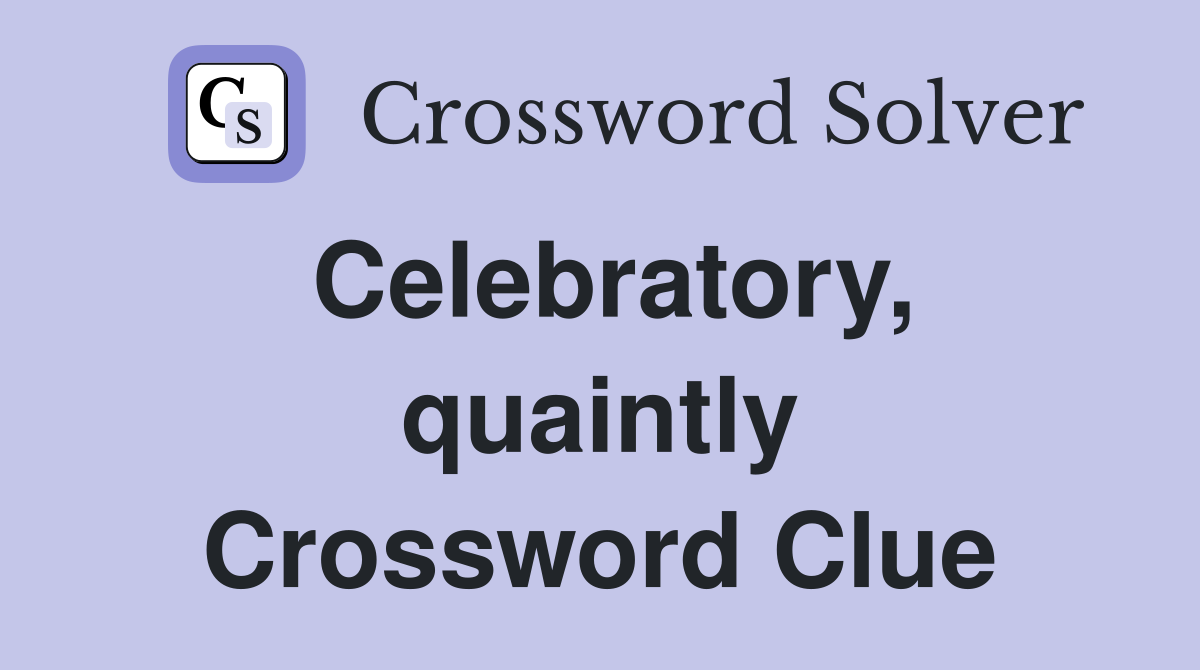 Celebratory, quaintly Crossword Clue