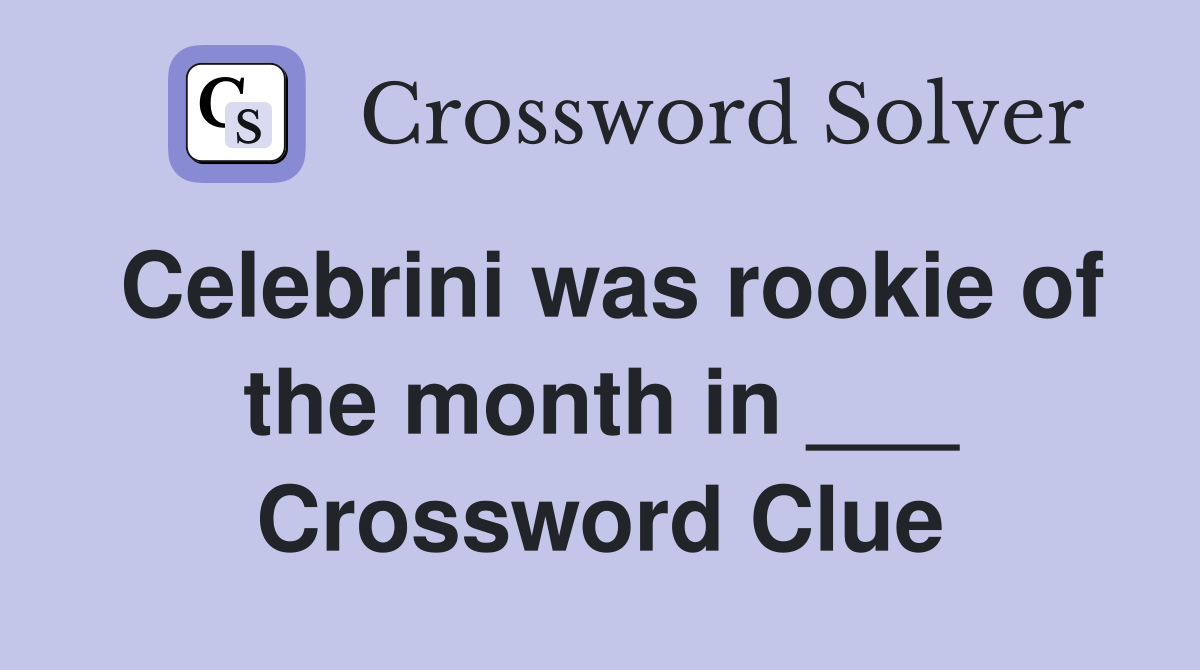 Celebrini was rookie of the month in ___ Crossword Clue