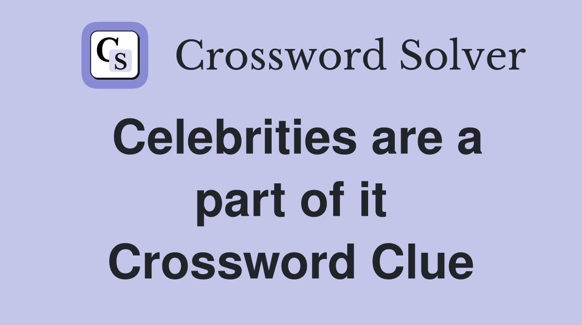 Celebrities are a part of it Crossword Clue