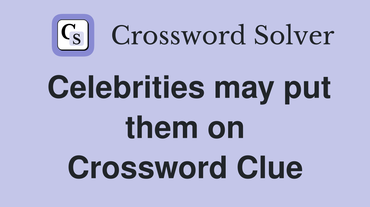 Celebrities may put them on Crossword Clue