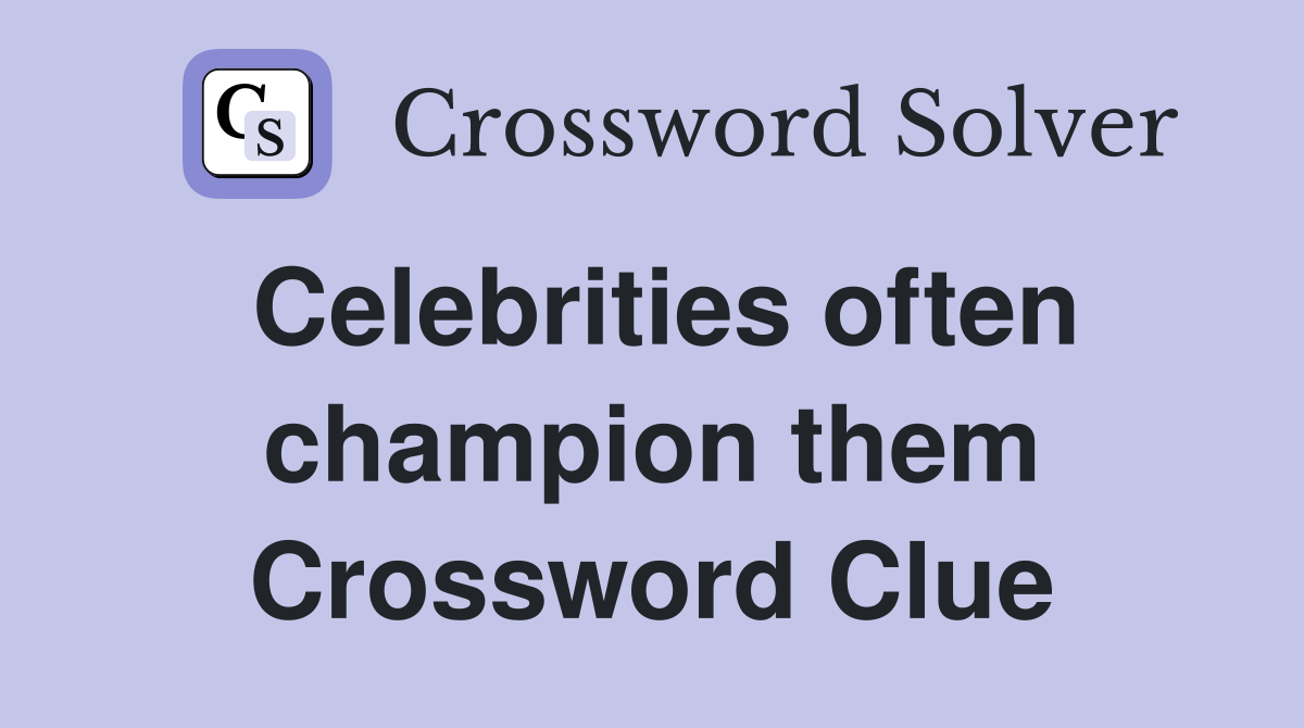 Celebrities often champion them Crossword Clue