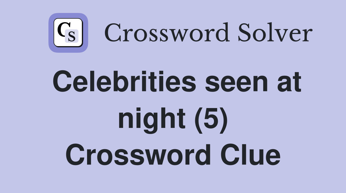 Celebrities seen at night (5) Crossword Clue