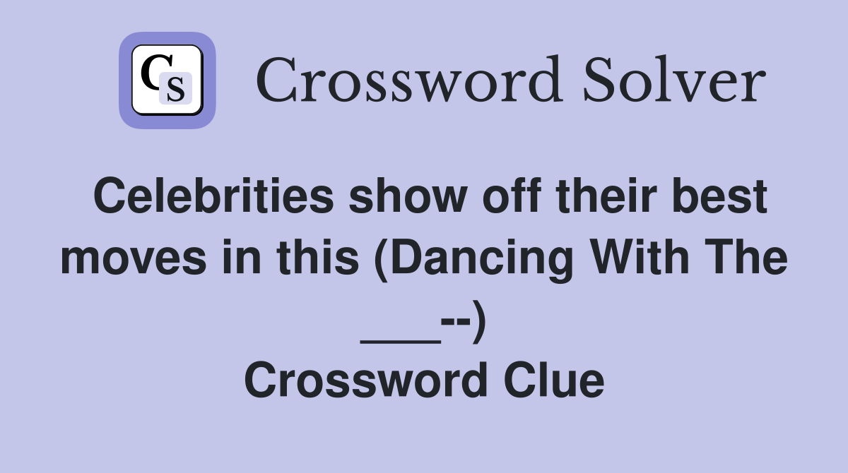Celebrities show off their best moves in this (Dancing With The ___--) Crossword Clue