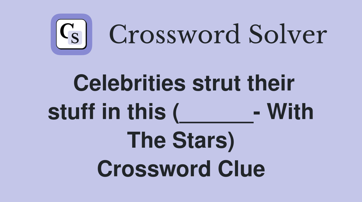 Celebrities strut their stuff in this (______- With The Stars) Crossword Clue