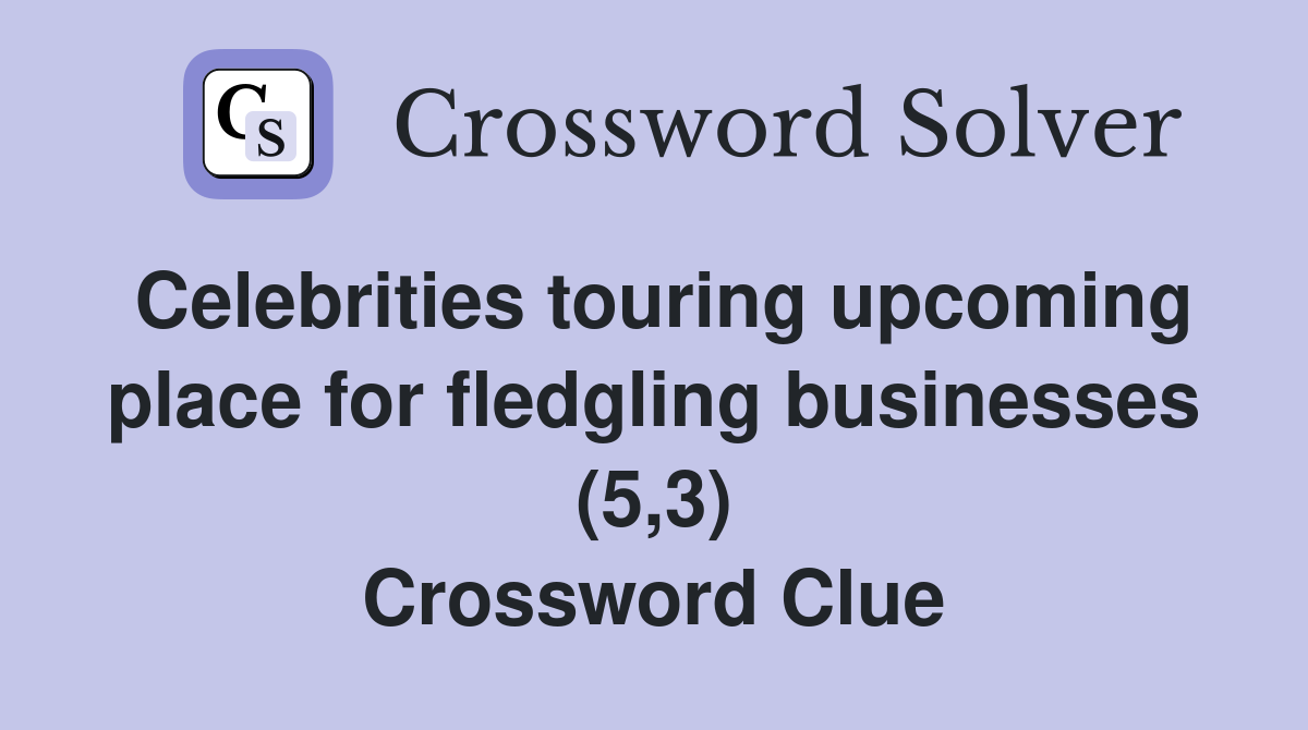 Celebrities touring upcoming place for fledgling businesses (5,3) Crossword Clue