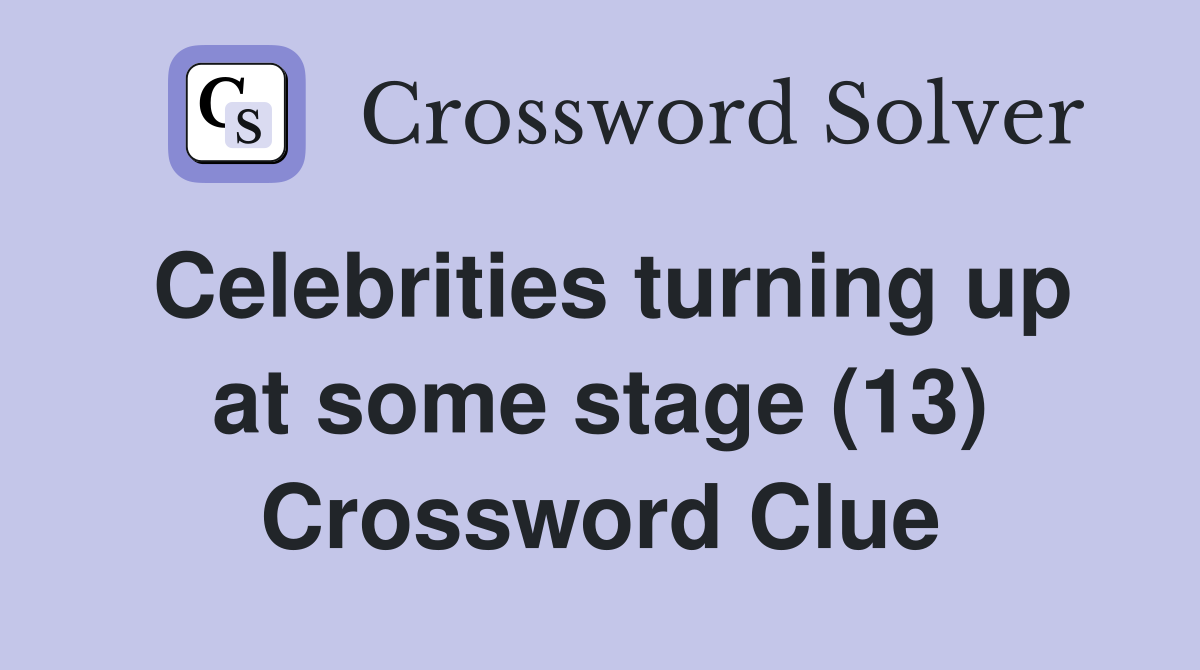 Celebrities turning up at some stage (13) Crossword Clue