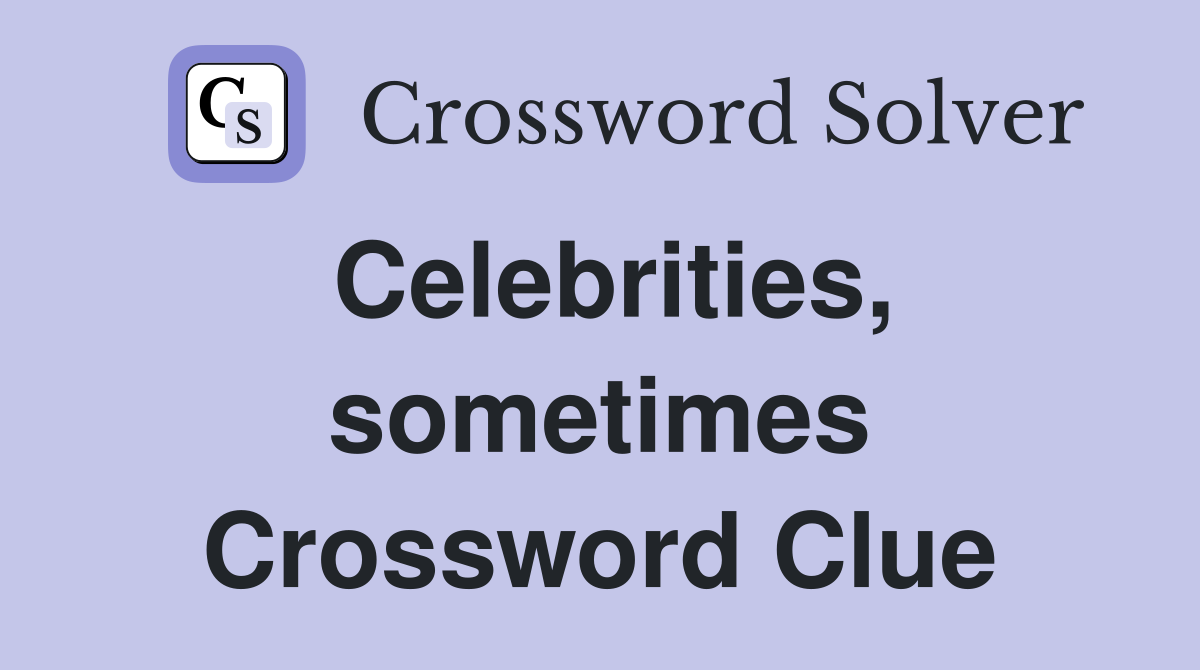 Celebrities, sometimes Crossword Clue