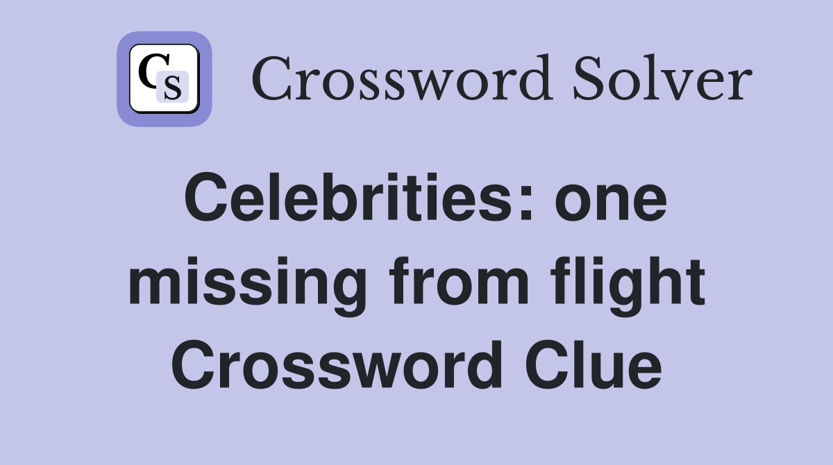 Celebrities: one missing from flight Crossword Clue