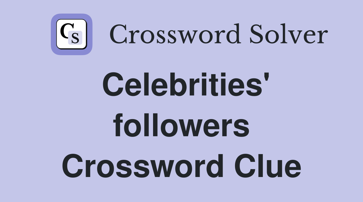 Celebrities' followers Crossword Clue