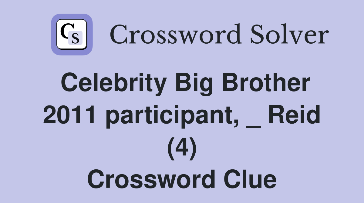 Celebrity Big Brother 2011 participant, _ Reid (4) Crossword Clue