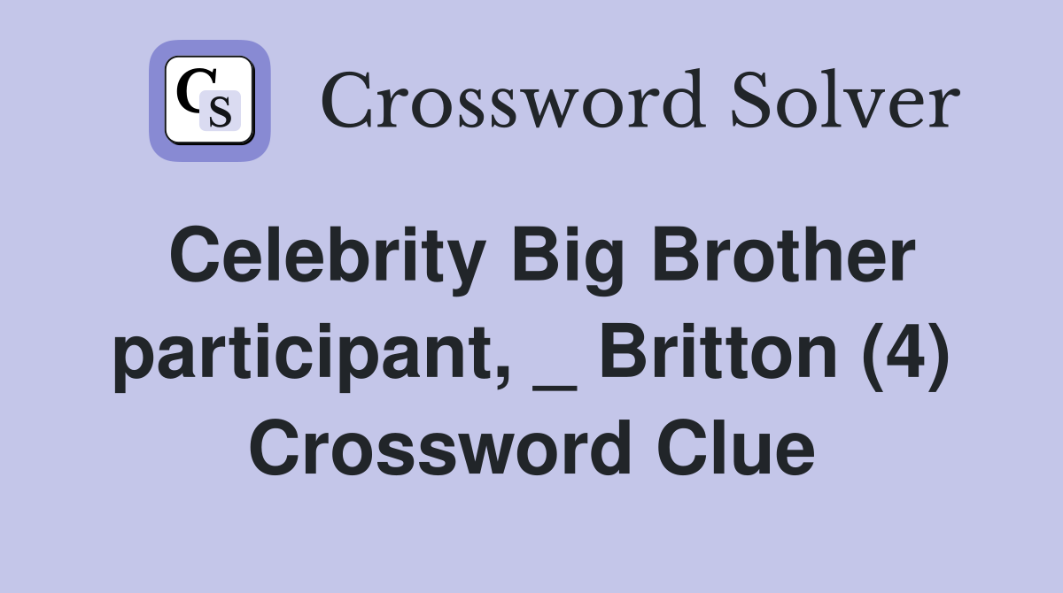 Celebrity Big Brother participant, _ Britton (4) Crossword Clue
