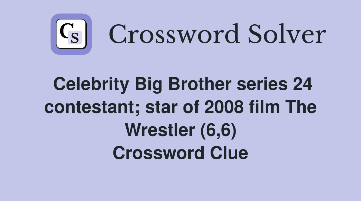 Celebrity Big Brother series 24 contestant; star of 2008 film The Wrestler (6,6) Crossword Clue