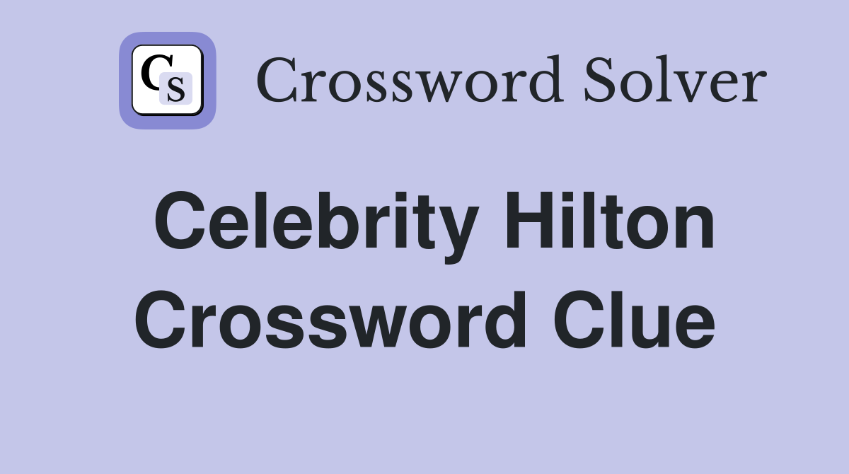 Celebrity Hilton Crossword Clue