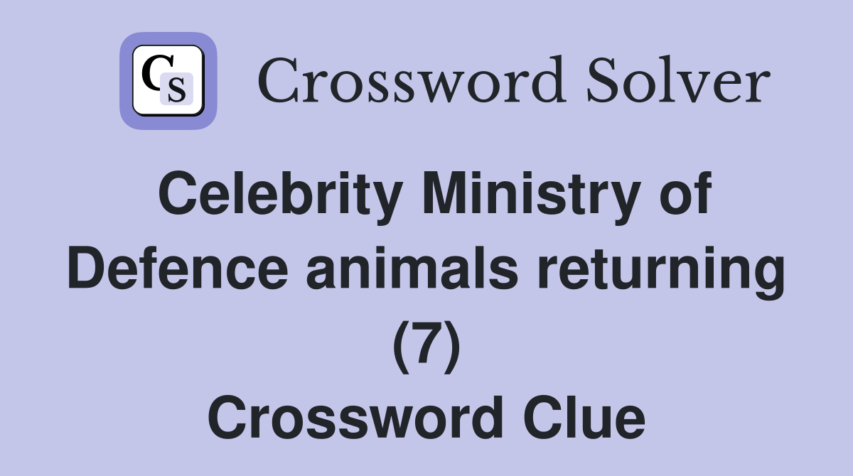 Celebrity Ministry of Defence animals returning (7) Crossword Clue