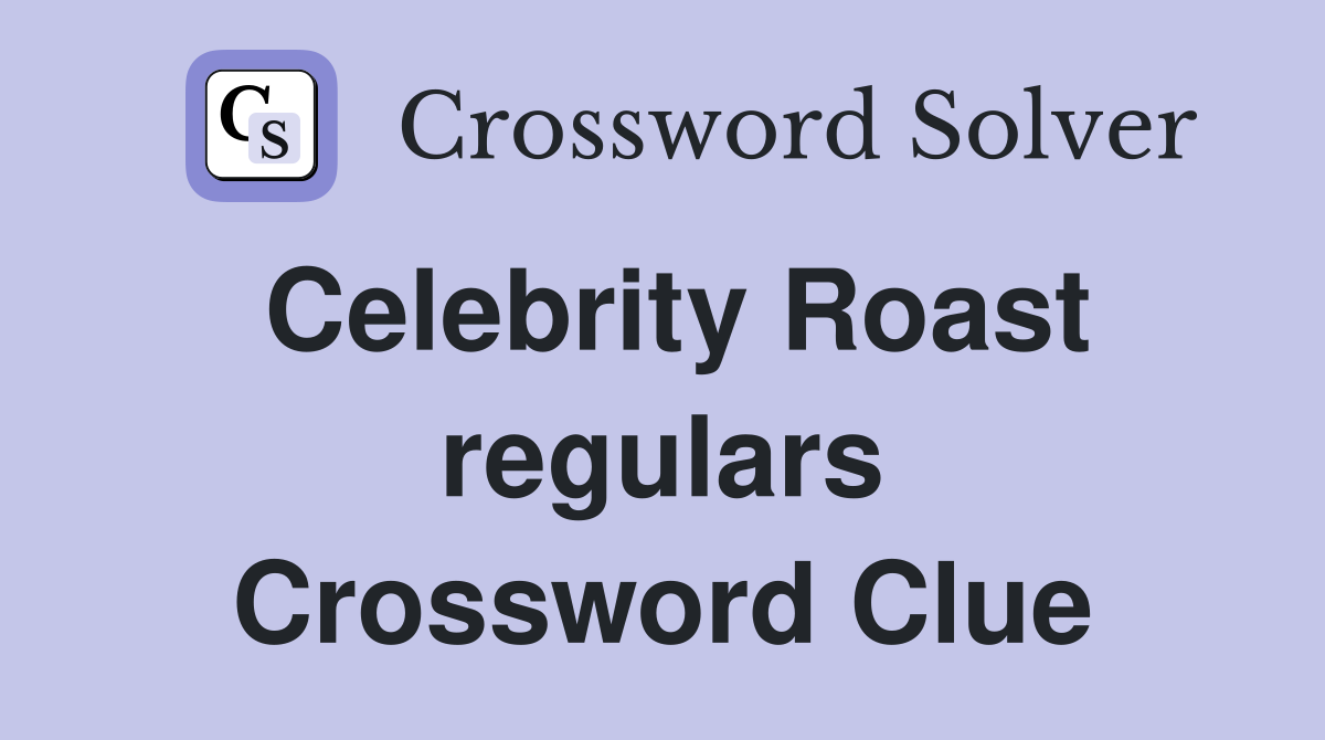 Celebrity Roast regulars Crossword Clue