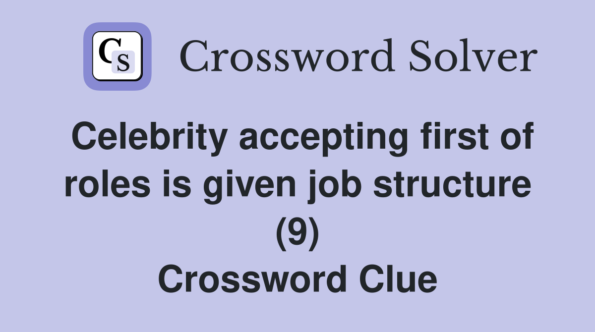 Celebrity accepting first of roles is given job structure (9) Crossword Clue