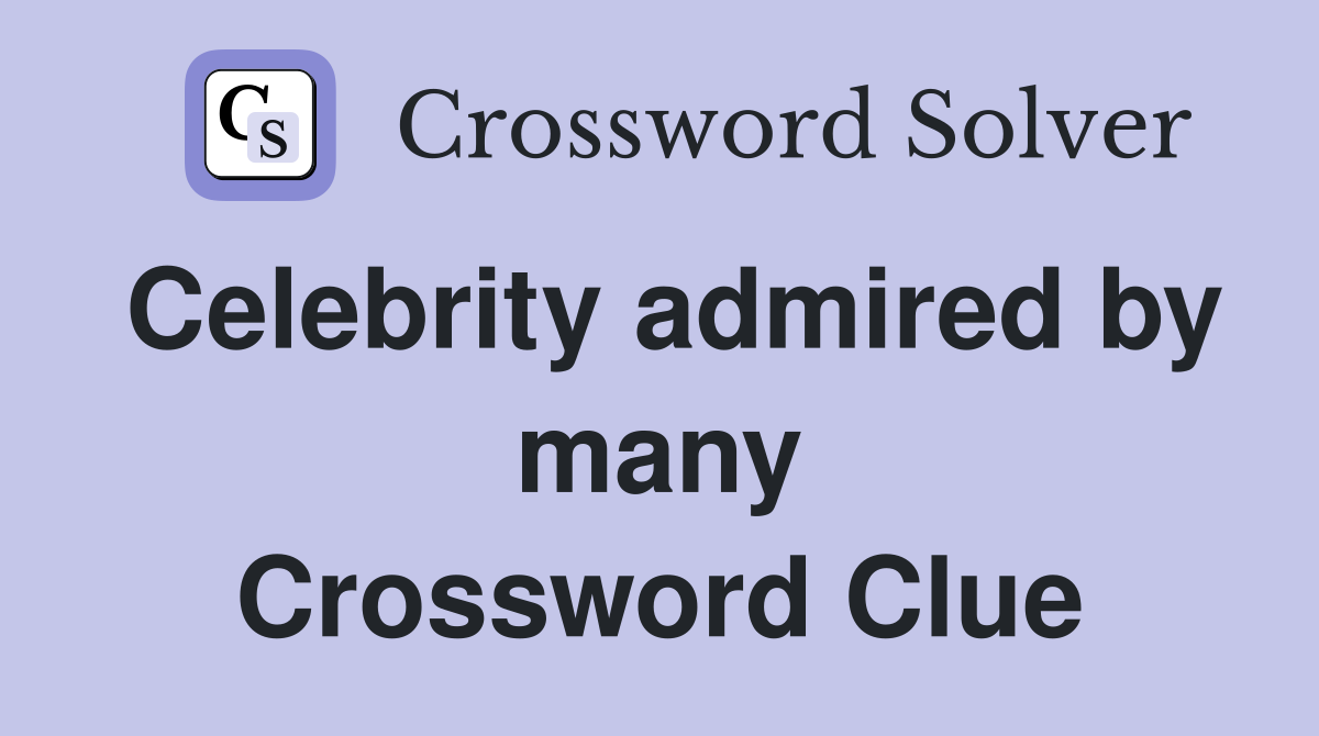 Celebrity admired by many Crossword Clue